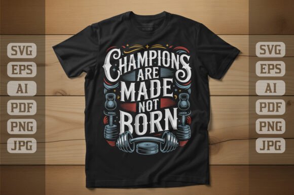 Champions Are Made Not Born Graphics and T-Shirt Designs Review