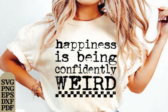Happiness is Being Confidently Weird PNG Graphics for T-Shirt Designs