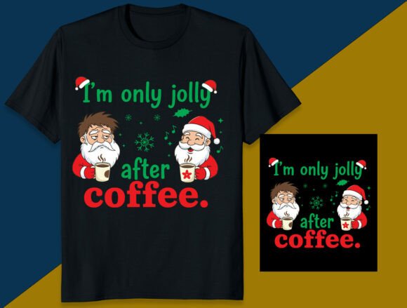 I'm Only Jolly After Coffee Graphics and T-Shirt Designs
