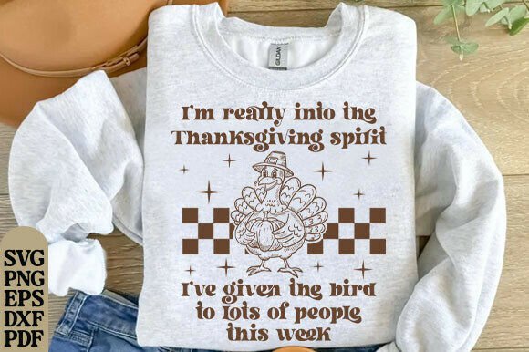 I m Really into the Thanksgiving Spirit Graphics for T-Shirt Designs
