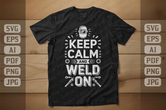 Keep Calm and Weld on Graphics for T-Shirt Designs