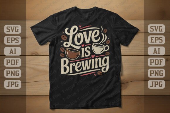 Love is Brewing Coffee T Shirt Design Graphics for Publishing