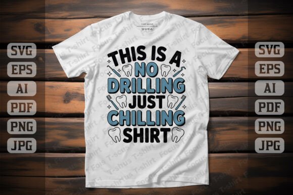 No Drilling Just Chilling Dentist Shirt Graphics & T-Shirt Designs
