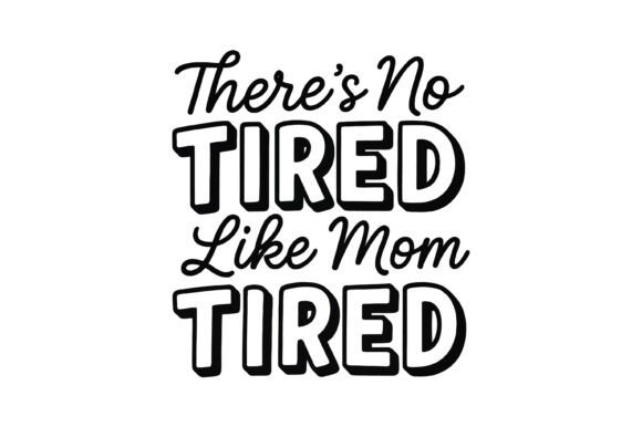 No Tired Like Mom Tired Graphics and T-Shirt Designs Review