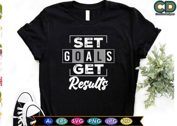 Set Goals Get Results, New T-shirt Graphics for Makers