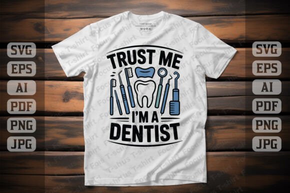 Trust Me I m a Dentist T-shirt Design: Essential Graphics for Crafters